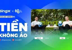 TIỀN KHÔNG ẢO - TẬP 05 | Series Podcast Giải Mã Tài Chính Số | Coin68 x BingX