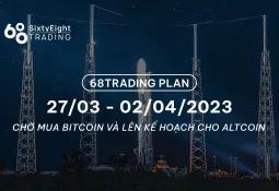 68 Trading Plan (27/03 - 02/04/2023) - Chờ mua Bitcoin và lên kế hoạch cho altcoin