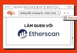Hướng dẫn sử dụng On-chain Tools (Phần 2a): Làm quen với Etherscan